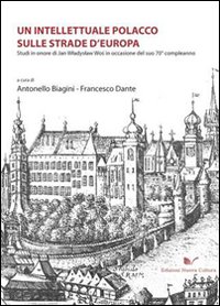 Un intellettuale polacco sulle strade d'Europa. Studi in onore di Jan Wladyslaw Wos in occasione del suo 70° compleanno