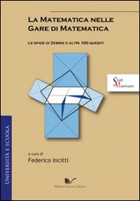 La matematica nelle gare di matematica. Le sfide di Zebrix e altri 100 quesiti