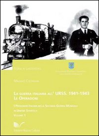 La guerra italiana all'Urss: 1941-1943. Le operazioni. Vol. 1: I prigionieri italiani nella seconda guerra mondiale in Unione Sovietica