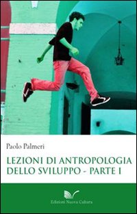 Lezioni di antropologia dello sviluppo. Vol. 1: L'eclisse delle società tradizionali nel tempo della globalizzazione