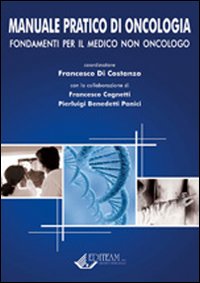 Manuale pratico di oncologia. Fondamenti per il medico non oncologo