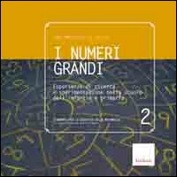 I numeri grandi. Esperienze di ricerca e sperimentazione nella scuola dell'infanzia e primaria