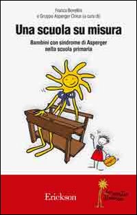 Una scuola su misura. Bambini con sindrome di Asperger nella scuola primaria