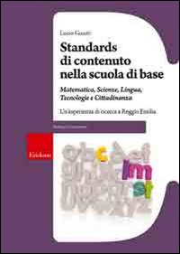 Standards di contenuto nella scuola di base. Matemetica, scienze, lingua, tecnologie e cittadinanza. Un'esperienza di ricerca a Reggio Emilia