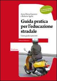 Guida pratica per l'educazione stradale. Linee guida e percorsi per la scuola secondaria di secondo grado