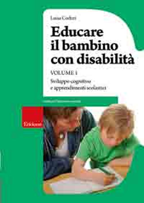 Educare il bambino con disabilità. Vol. 1: Sviluppo cognitivo e apprendimenti scolastici