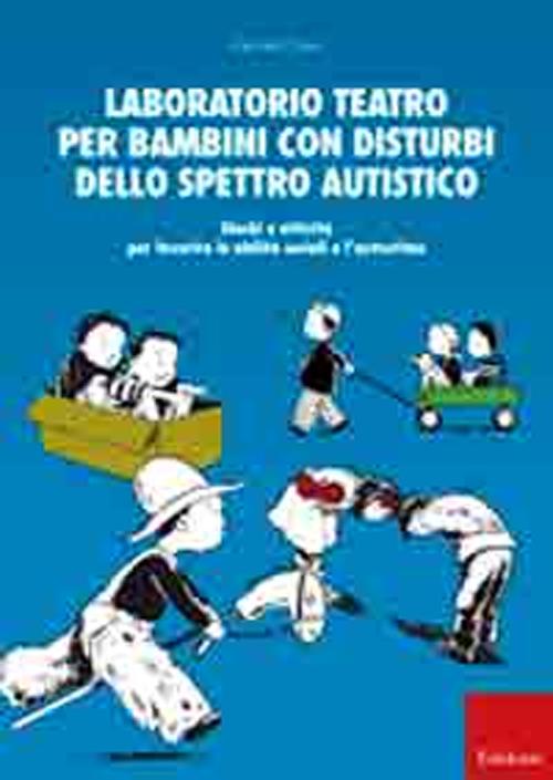 Laboratorio teatro per bambini con autismo. Giochi e attività per favorire le abilità sociali e l'autostima