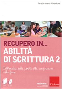 Recupero in... abilità di scrittura. Con CD-ROM. Vol. 2: Dall'analisi della parola alla composizione della frase