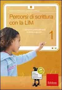 Percorsi di scrittura con la LIM 1. Costruire e analizzare testi e storie in gruppo. Con CD-ROM