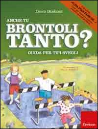 Anche tu brontoli tanto? Guida per tipi svegli. Ediz. illustrata