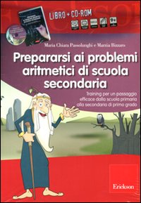 Prepararsi ai problemi aritmetici di scuola secondaria. Training per un passaggio efficace dalla scuola primaria alla secondaria di primo grado. Con CD-ROM