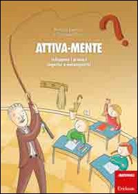 Attiva-mente. Sviluppare i processi cognitivi e metacognitivi