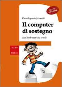 Il computer di sostegno. Ausili informatici a scuola. Con CD-ROM