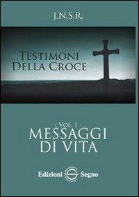 Testimoni della croce. Vol. 1: Messaggi di vita