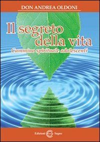 Il segreto della vita. Cammino spirituale adolescenti