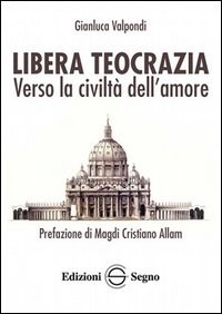 Libera teocrazia. Verso la civiltà dell'amore