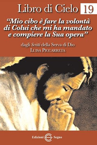 Libro di cielo. Vol. 19: «Mio cibo è fare la volontà di Colui che mi ha mandato a compiere la sua opera»