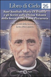 Libro di Cielo 26. Sant'Annibale Maria di Francia e gli scritti sulla Divina Volontà della Serva di Dio Luisa Piccarreta