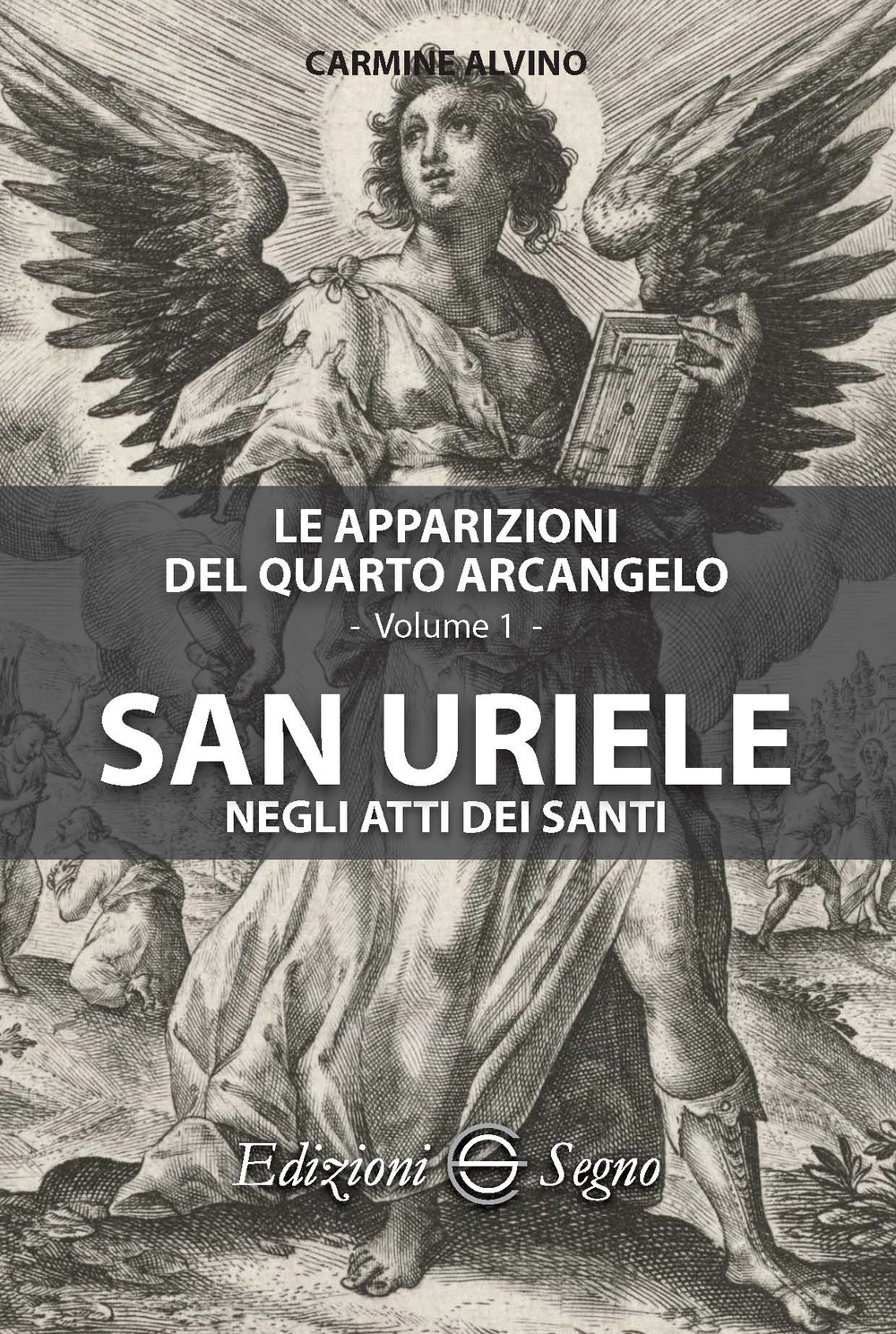 Le apparizioni del quarto arcangelo. Vol. 1: San Uriele negli anni dei santi