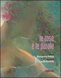 Le rose e le parole. Ediz. illustrata