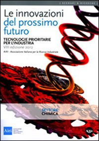 Le innovazioni del prossimo futuro. Tecnologie prioritarie per l'industria. Settore chimica