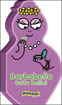 Barbabella tutta bella! Ediz. illustrata