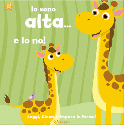 Io sono alta... e io no! Leggi, gioca e impara le forme! Ediz. illustrata