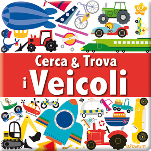 I veicoli. Cerca & trova. Ediz. illustrata