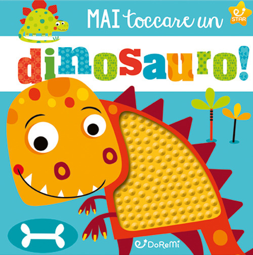 Mai toccare un dinosauro! Mostrilli & Co. Ediz. illustrata