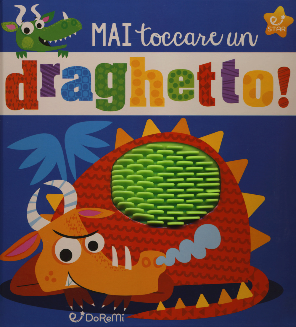 Mai toccare un draghetto! Mostrilli & Co. Ediz. a colori