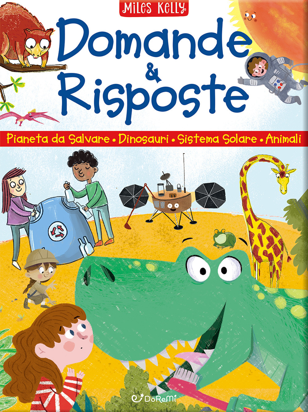 Domande & risposte: Un pianeta da salvare-Domande e risposte sui dinosauri-Domande e risposte sul sistema solare-Domande e risposte sugli animali. Sono curioso.... Ediz. a colori