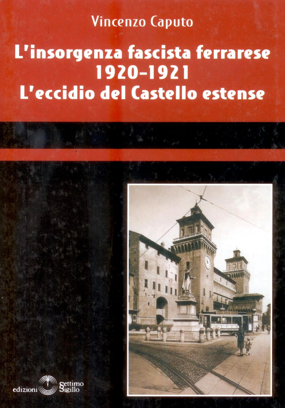 L'insorgenza fascista ferrarese 1920-1921. L'eccidio del castello estense