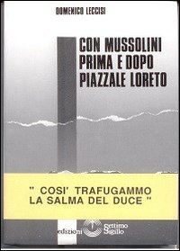 Con Mussolini prima e dopo piazzale Loreto. Così trafugammo la salma del Duce