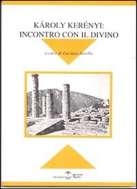 Karoly Kerény. Incontro con il divino. Atti del Convegno di Milano