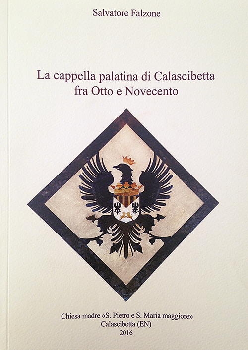 La cappella palatina di Calascibetta fra Otto e Novecento. Linee di storia e documenti