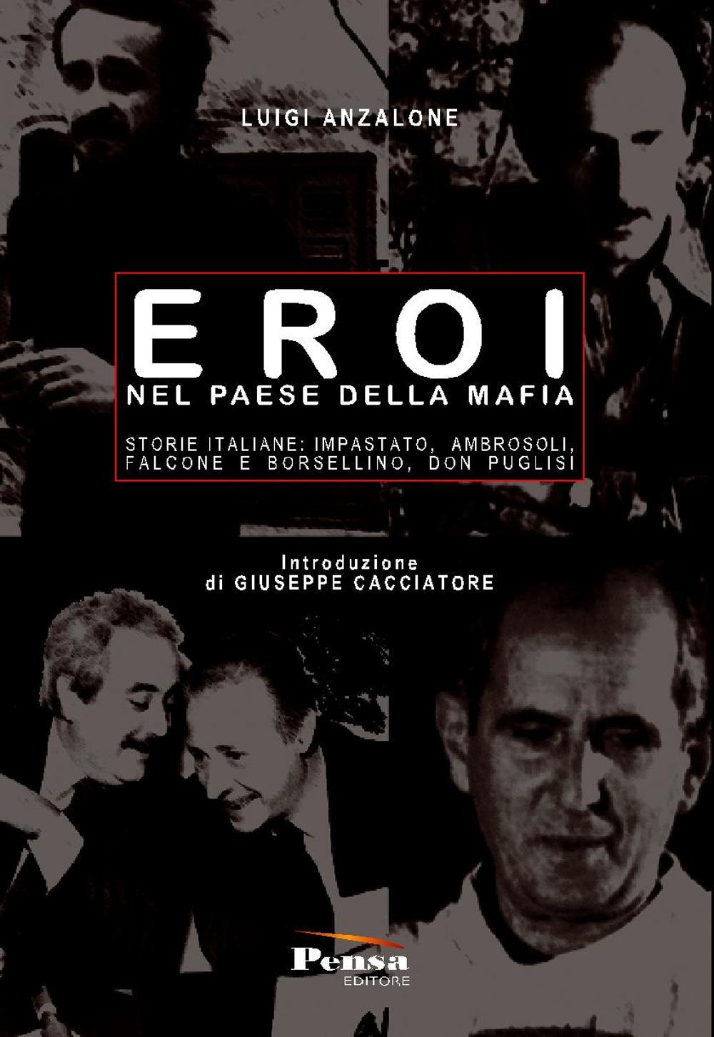 Eroi nel paese della mafia. Storie italiane: Impastato, Ambrosoli, Falcone e Borsellino, Don Puglisi