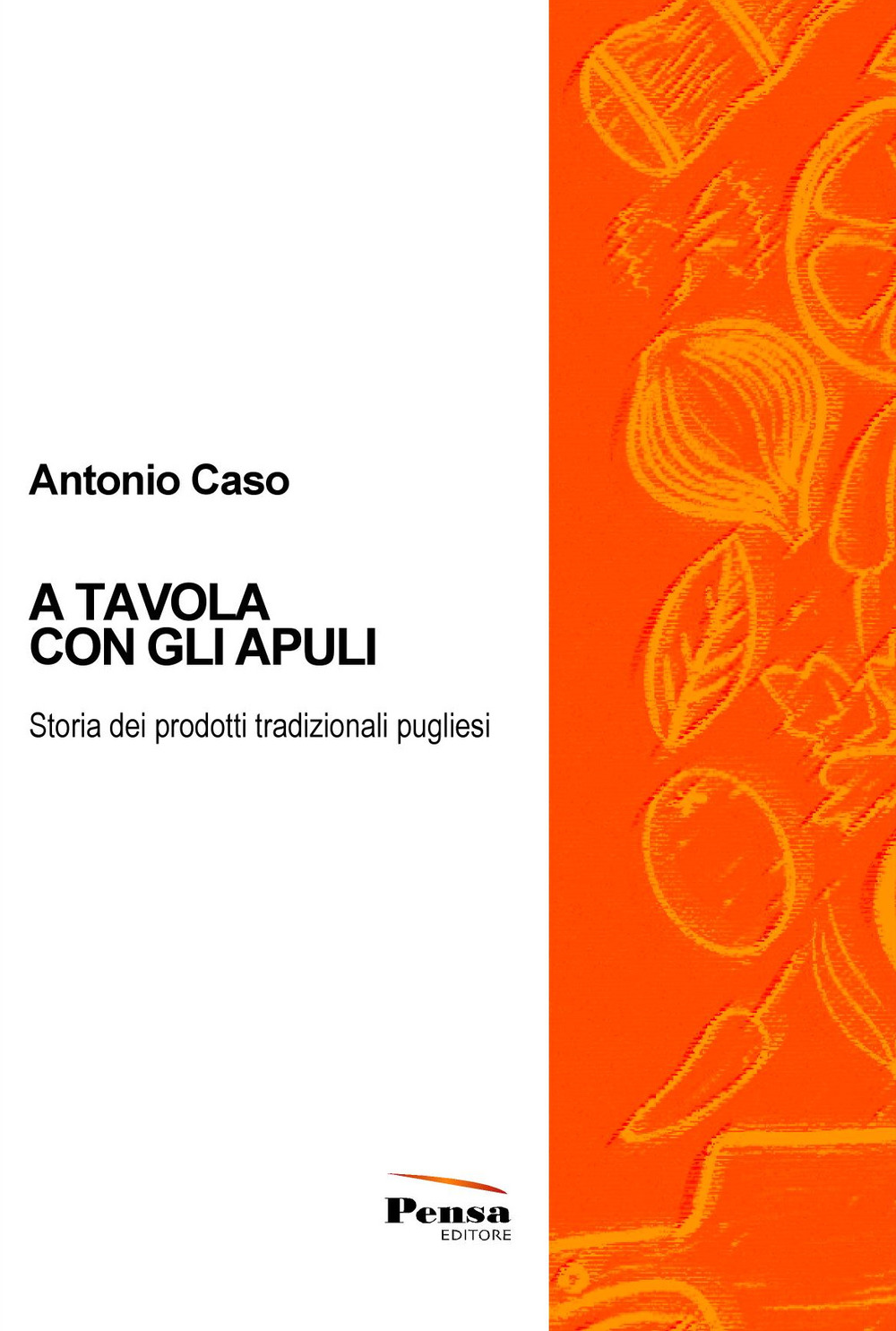 A tavola con gli Apuli. Storia dei prodotti tradizionali pugliesi