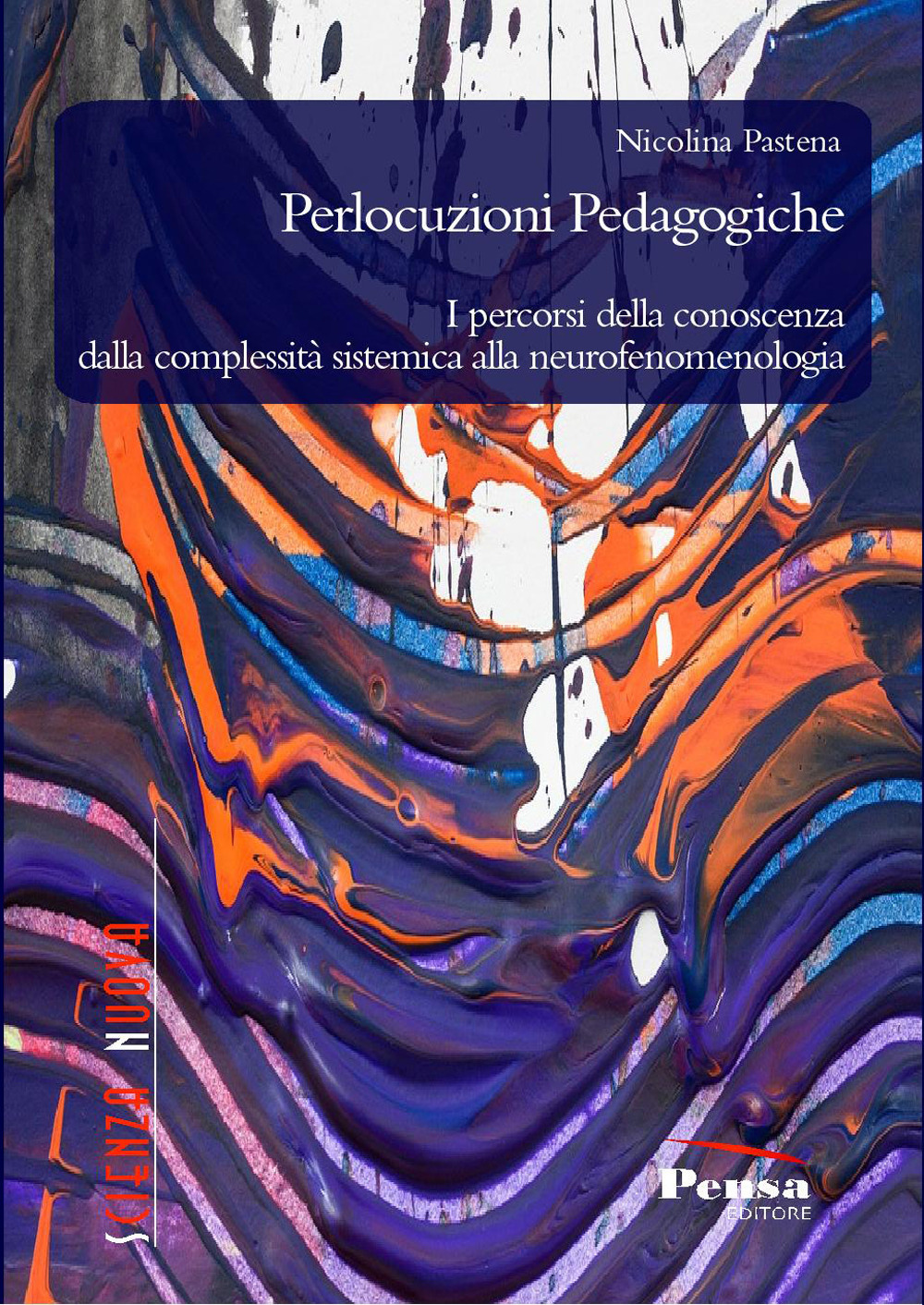 Perlocuzioni pedagogiche. I percorsi della conoscenza dalla complessità sistemica alla neurofenomenologia