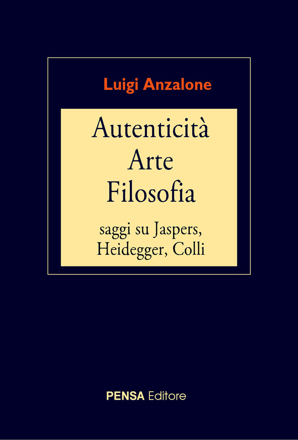 Autenticità arte filosofia. Saggi su Jaspers, Heidegger, Colli