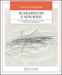 Scarabocchi e non solo. Per una pedagogia del disegno nei nidi e nelle scuole dell'infanzia