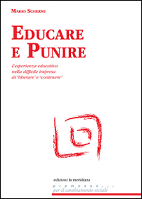 Educare e punire. L'esperienza educativa nella difficile impresa di «liberare» e «contenere»