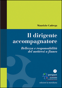 Il dirigente accompagnatore. Bellezza e responsabilità del mettersi a fianco