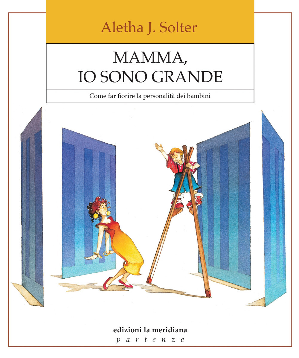 Mamma, io sono grande. Come far fiorire la personalità dei bambini