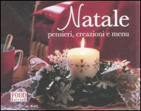 Natale. Pensieri, creazioni e menu. Ediz. illustrata