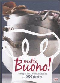 Molto buono! Il meglio della cucina italiana in 1000 ricette. Ediz. illustrata