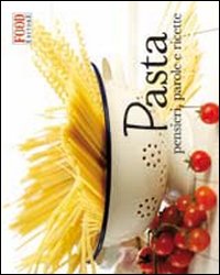 Pasta. Pensieri, parole e ricette