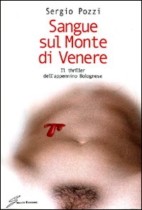 Sangue sul monte di Venere. Il thriller dell'appennino bolognese