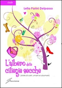 L'albero delle ciliegie secche (storie di cani, umani e subumani)