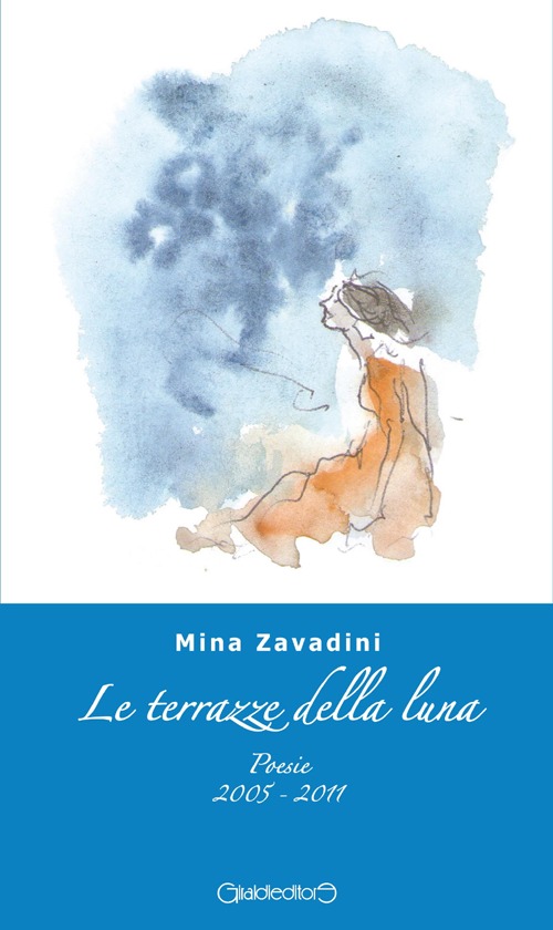 Le terrazze della luna. Poesie 2005-2011