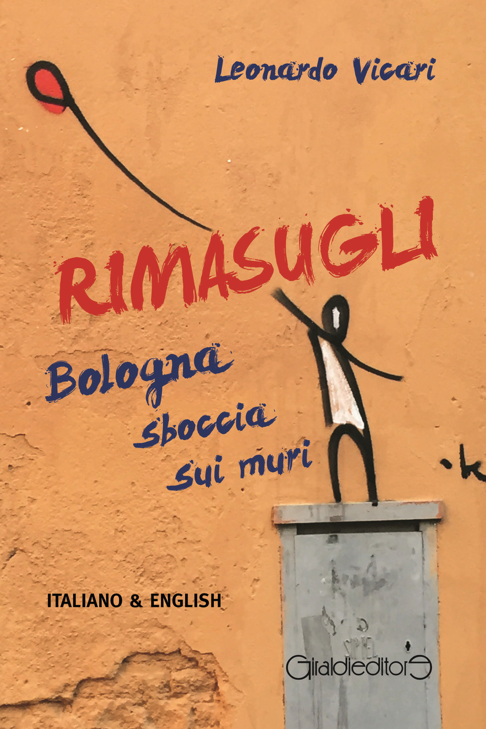 Rimasugli. Bologna sboccia sui muri. Ediz. italiana e inglese